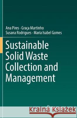 Sustainable Solid Waste Collection and Management Ana Pires Graca Martinho Susana Rodrigues 9783030066109 Springer - książka