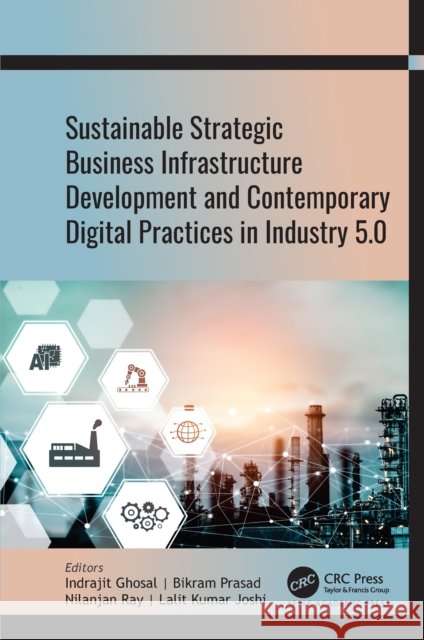 Sustainable Strategic Business Infrastructure Development and Contemporary Digital Practices in Industry 5.0 Indrajit Ghosal Bikram Prasad Nilanjan Ray 9781774916261 Apple Academic Press Inc. - książka