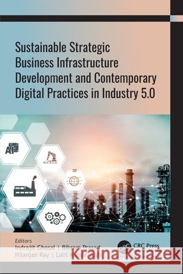 Sustainable Strategic Business Infrastructure Development and Contemporary Digital Practices in Industry 5.0 Indrajit Ghosal Bikram Prasad Nilanjan Ray 9781774916278 Apple Academic Press - książka