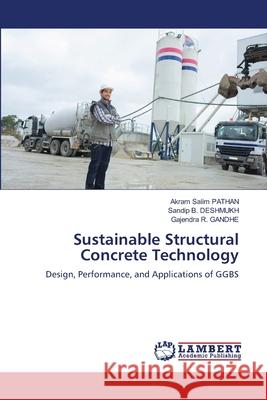 Sustainable Structural Concrete Technology Pathan, Akram Salim, DESHMUKH, Sandip B., Gandhe, Gajendra R. 9786205633601 LAP Lambert Academic Publishing - książka