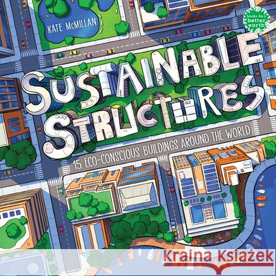 Sustainable Structures: 15 Eco-Conscious Buildings Around the World Kate McMillan 9780823455669 Holiday House Inc - książka