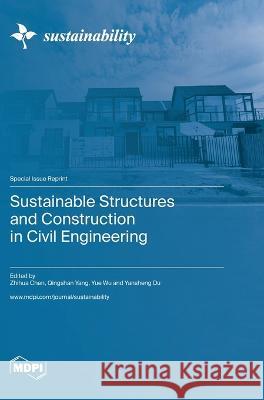 Sustainable Structures and Construction in Civil Engineering Zhihua Chen Qingshan Yang Yue Wu 9783036582481 Mdpi AG - książka