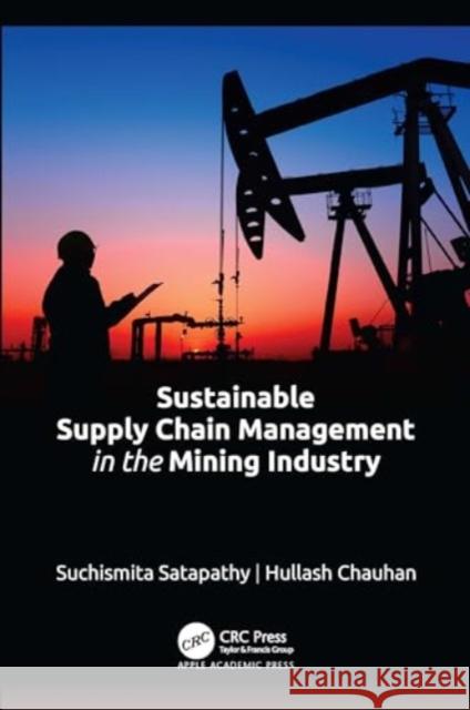 Sustainable Supply Chain Management in the Mining Industry Suchismita Satapathy Hullash Chauhan 9781774915844 Apple Academic Press - książka