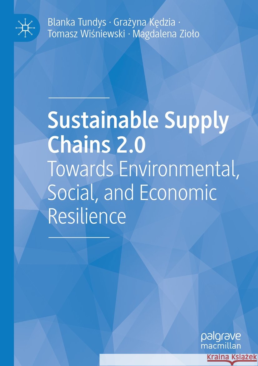 Sustainable Supply Chains 2.0 Blanka Tundys, Grażyna Kędzia, Tomasz Wiśniewski 9783031503399 Springer Nature Switzerland - książka