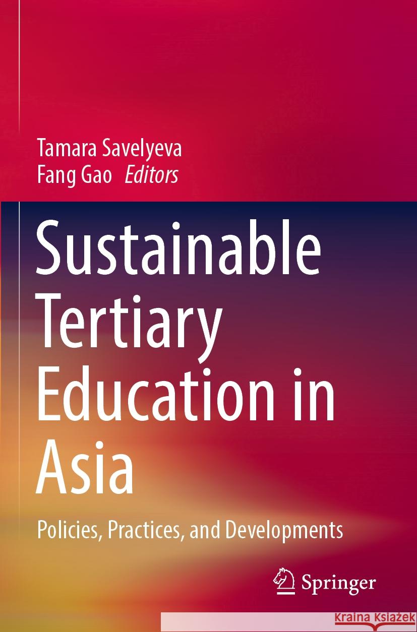 Sustainable Tertiary Education in Asia: Policies, Practices, and Developments Tamara Savelyeva Gao Fang 9789811952982 Springer - książka