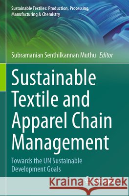Sustainable Textile and Apparel Chain Management: Towards the Un Sustainable Development Goals Subramanian Senthilkannan Muthu 9783031802423 Springer - książka