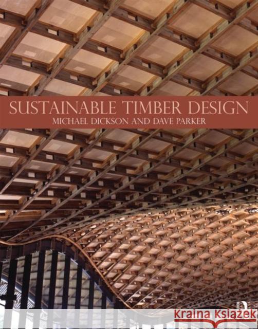 Sustainable Timber Design Michael Dickson Dave Parker 9780415468077 Taylor & Francis Group - książka
