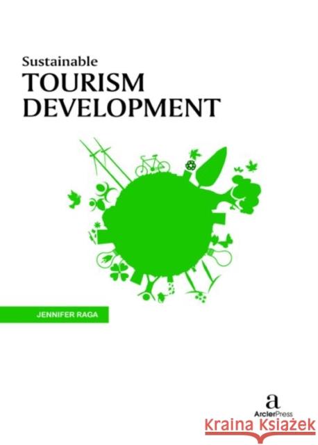 Sustainable Tourism Development Jennifer Raga   9781680945980 Arcler Education Inc - książka