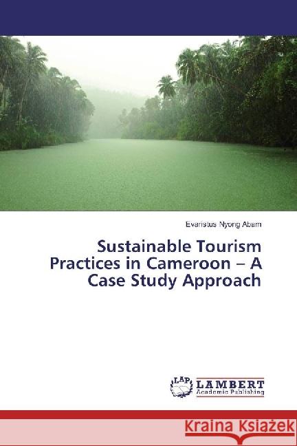 Sustainable Tourism Practices in Cameroon - A Case Study Approach Abam, Evaristus Nyong 9786202061315 LAP Lambert Academic Publishing - książka