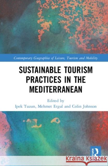 Sustainable Tourism Practices in the Mediterranean Mehmet Ergul Ipek Kalemci Tuzun Colin Johnson 9781138097377 Routledge - książka