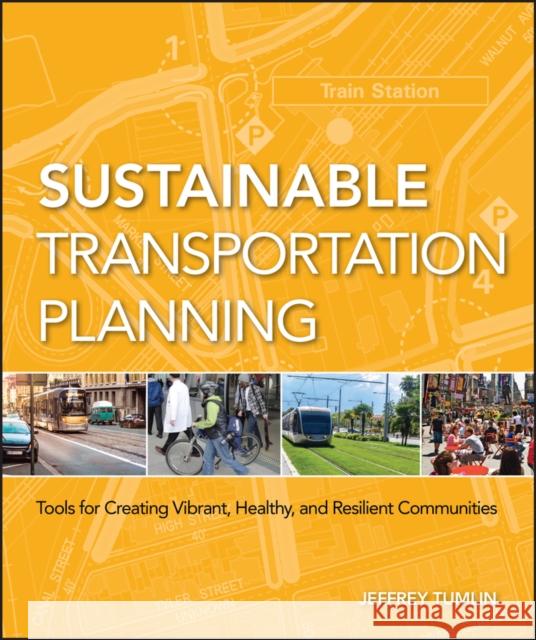 Sustainable Transportation Planning: Tools for Creating Vibrant, Healthy, and Resilient Communities Tumlin, Jeffrey 9780470540930 John Wiley & Sons - książka