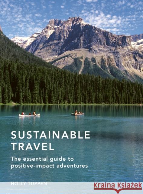 Sustainable Travel: The essential guide to positive impact adventures Tuppen, Holly 9780711256019 White Lion Publishing - książka