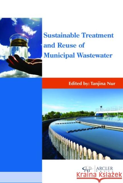 Sustainable Treatment and Reuse of Municipal Wastewater Tanjina Nur   9781773611464 Arcler Education Inc - książka