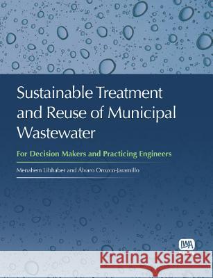 Sustainable Treatment and Reuse of Municipal Wastewater Menahem Libhaber Alvaro Orozco  9781780400167 IWA Publishing - książka