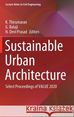 Sustainable Urban Architecture: Select Proceedings of Value 2020 K. Thirumaran G. Balaji N. Devi Prasad 9789811595844 Springer - książka