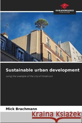 Sustainable urban development Brachmann, Mick 9786209154690 Our Knowledge Publishing - książka