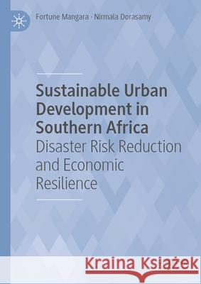 Sustainable Urban Development in Southern Africa: Disaster Risk Reduction and Economic Resilience Fortune Mangara Nirmala Dorasamy 9783032082855 Palgrave MacMillan - książka