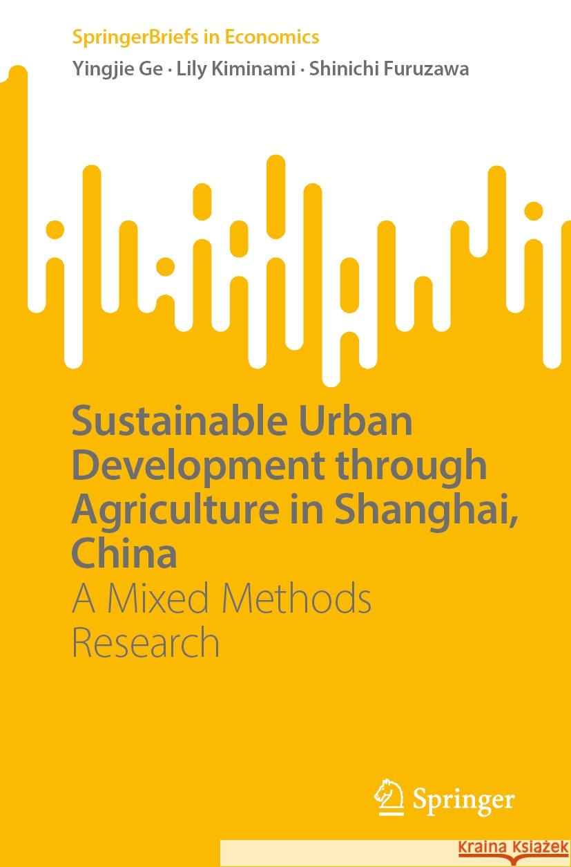 Sustainable Urban Development through Agriculture in Shanghai, China Ge, Yingjie, Kiminami, Lily, Furuzawa, Shinichi 9789819600656 Springer - książka