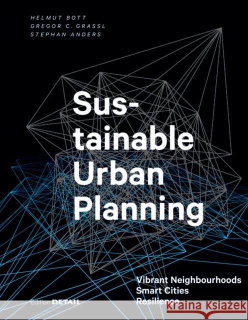 Sustainable Urban Planning : Vibrant Neighbourhoods - Smart Cities - Resilience Helmut Bott Gregor Grassl Stephan Anders 9783955534622 Detail - książka