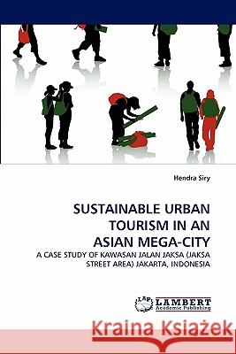 Sustainable Urban Tourism in an Asian Mega-City Hendra Siry 9783844306125 LAP Lambert Academic Publishing - książka