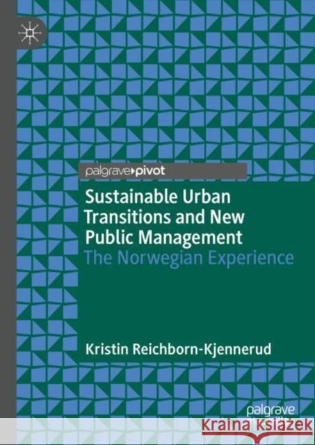 Sustainable Urban Transitions and New Public Management: The Norwegian Experience Kristin Reichborn-Kjennerud 9783031823060 Palgrave MacMillan - książka