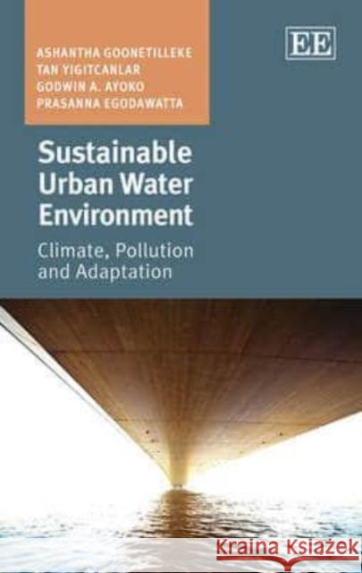 Sustainable Urban Water Environment: Climate, Pollution and Adaptation Ashantha Goonetilleke Tan Yigitcanlar G. A. Ayoko 9781781004630 Edward Elgar Publishing Ltd - książka