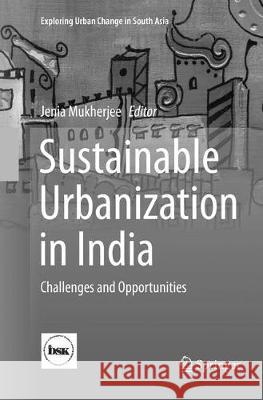 Sustainable Urbanization in India: Challenges and Opportunities Mukherjee, Jenia 9789811352706 Springer - książka