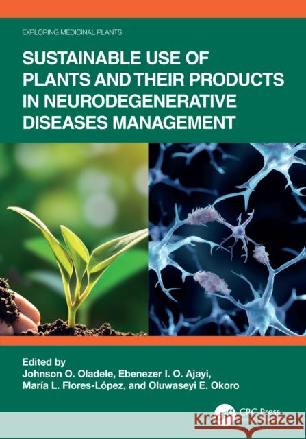 Sustainable Use of Plants and Their Products in Neurodegenerative Disease Management Johnson Olaleye Oladele Ebenezer I. O. Ajayi Mar?a Liliana Flores-L?pez 9781032627076 CRC Press - książka