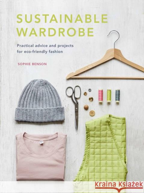 Sustainable Wardrobe: Practical advice and projects for eco-friendly fashion Sophie Benson 9780711262379 Quarto Publishing PLC - książka