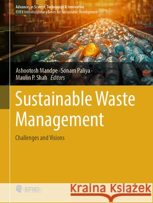 Sustainable Waste Management: Challenges and Visions Ashootosh Mandpe, Sonam Paliya, Maulin P Shah 9783031856846 Springer International Publishing AG - książka