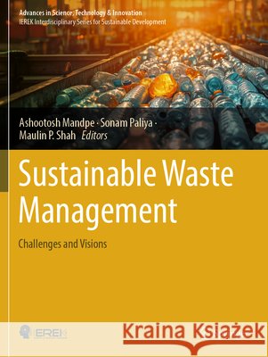 Sustainable Waste Management: Challenges and Visions Ashootosh Mandpe Sonam Paliya Maulin P. Shah 9783031856877 Springer - książka