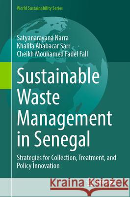 Sustainable Waste Management in Senegal: Strategies for Collection, Treatment, and Policy Innovation Satyanarayana Narra Khalifa Ababacar Sarr Cheikh Mouhamed Fadel Fall 9783031989674 Springer - książka