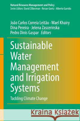 Sustainable Water Management and Irrigation Systems: Tackling Climate Change Jo?o Carlos Correi Wael Khairy Dina Pereira 9783031935862 Springer - książka
