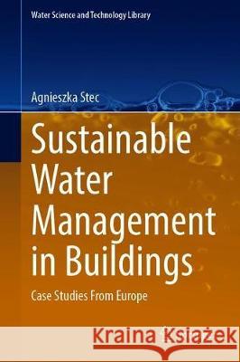 Sustainable Water Management in Buildings: Case Studies from Europe Stec, Agnieszka 9783030359584 Springer - książka