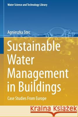 Sustainable Water Management in Buildings: Case Studies from Europe Agnieszka Stec 9783030359614 Springer - książka