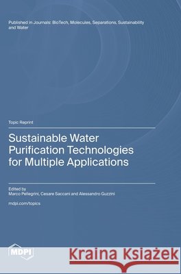 Sustainable Water Purification Technologies for Multiple Applications Pellegrini, Marco, Saccani, Cesare, Guzzini, Alessandro 9783725884193 Mdpi AG - książka