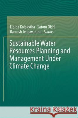 Sustainable Water Resources Planning and Management Under Climate Change Elpida Kolokytha Satoru Oishi Ramesh Teegavarapu 9789811020490 Springer - książka