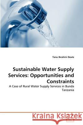Sustainable Water Supply Services: Opportunities and Constraints Ibrahim Deule, Tanu 9783639372489 VDM Verlag - książka