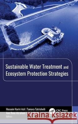 Sustainable Water Treatment and Ecosystem Protection Strategies Hossein Hariri Asli Tamara Tatrishvili Ann Rose Abraham 9781774915189 Apple Academic Press - książka