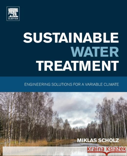 Sustainable Water Treatment: Engineering Solutions for a Variable Climate Scholz, Miklas 9780128162460 Elsevier - książka