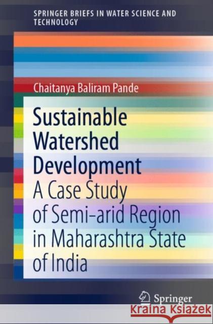 Sustainable Watershed Development: A Case Study of Semi-Arid Region in Maharashtra State of India Pande, Chaitanya Baliram 9783030472436 Springer - książka