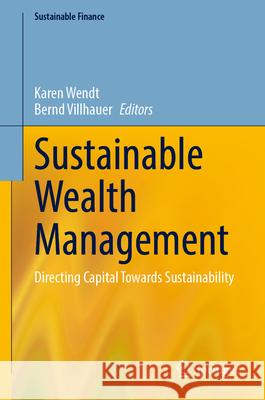 Sustainable Wealth Management: Directing Capital Towards Sustainability Karen Wendt Bernd Villhauer 9783031555046 Springer - książka