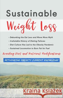 Sustainable Weight Loss: Avoid Dieting and Nutrient Modifications Eat Less Move More Myth and 500+ years of Failures Long Duration Body Movemen Lenny Levin 9781893726512 Legend Publishing - książka