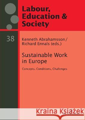 Sustainable Work in Europe: Concepts, Conditions, Challenges Kenneth Abrahamsson Richard Ennals  9783631873502 Peter Lang AG - książka