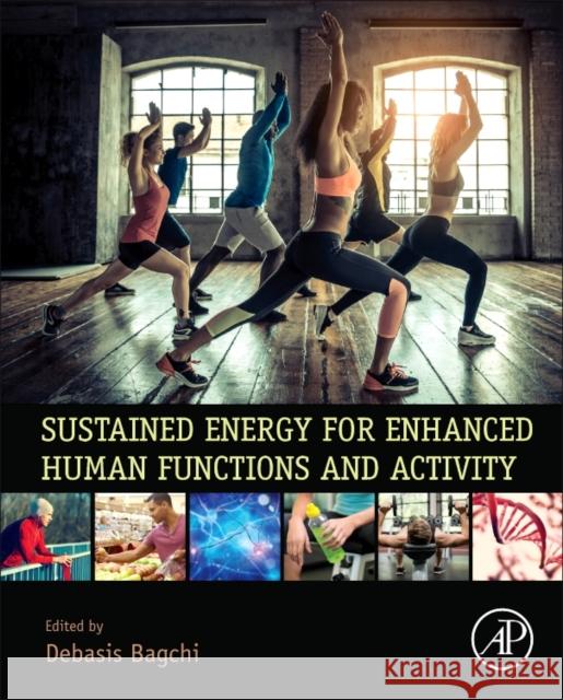 Sustained Energy for Enhanced Human Functions and Activity Debasis Bagchi 9780128054130 Academic Press - książka