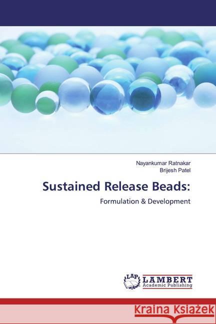 Sustained Release Beads: : Formulation & Development Ratnakar, Nayankumar; Patel, Brijesh 9786139471935 LAP Lambert Academic Publishing - książka