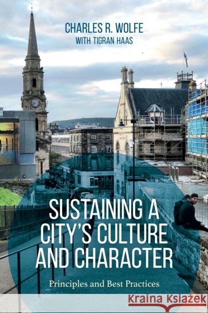 Sustaining a City's Culture and Character: Principles and Best Practices Charles R. Wolfe Tigran Haas 9781538133248 Rowman & Littlefield Publishers - książka
