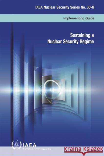 Sustaining a Nuclear Security Regime: Implementing Guide IAEA   9789201118165 IAEA - książka