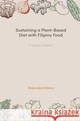 Sustaining a Plant-Based Diet with Filipino Food E Vargas Alberto 9780648576037 Green Life Publications - książka