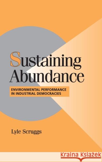 Sustaining Abundance: Environmental Performance in Industrial Democracies Scruggs, Lyle 9780521816724 CAMBRIDGE UNIVERSITY PRESS - książka